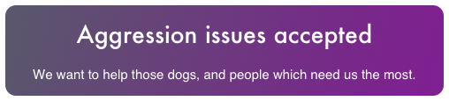 Aggression issues accepted

We want to help those dogs, and people which need us the most.